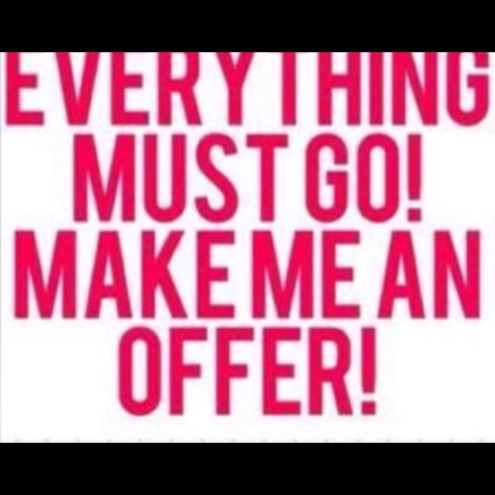 EVERYTHING MUST GO!!!  MAKE ME AN OFFER PLEASE!